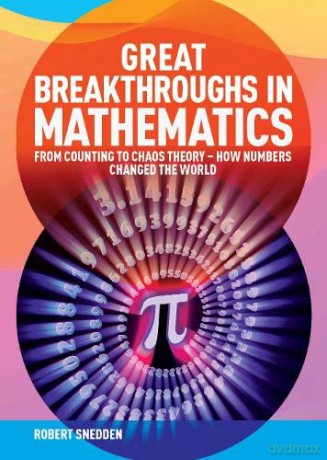 Great Breakthroughs in Mathematics: From Counting to Chaos Theory - How Numbers Changed the World - Robert Snedden [KSIĄŻKA]