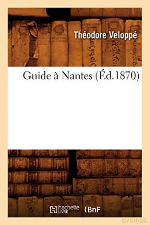 Guide a Nantes (Éd.1870) (Histoire) - VELOPPE T [KSIĄŻKA]