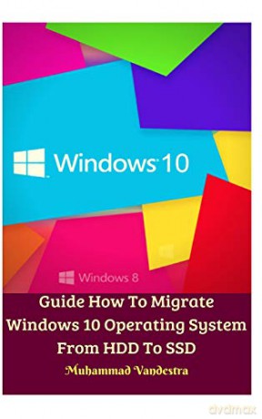 Guide How To Migrate Windows 10 Operating System From HDD To SSD Hardcover Version - Muhammad Vandestra [KSIĄŻKA]