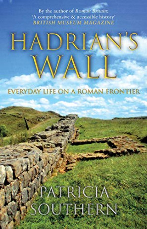 Hadrian's Wall: Everyday Life on a Roman Frontier - Patricia Southern [KSIĄŻKA]
