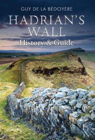 Hadrian's Wall: History and Guide (From Old Photographs) - Guy de la Bedoyere [KSIĄŻKA]