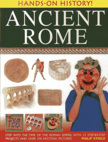 Hands-on History! Ancient Rome: Step Into the Time of the Roman Empire, with 15 Step-By-Step Projects and Over 370 Exciting Pictures - Philip Steele [KSIĄŻKA]