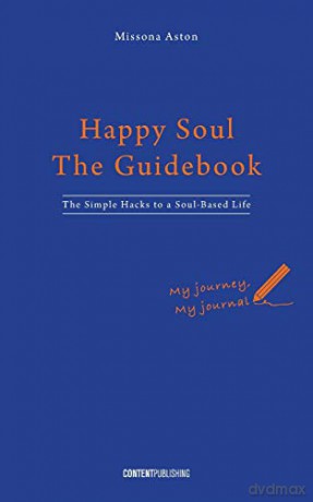 Happy Soul - The Guidebook: The Simple Hacks to a Soul-Based Life - Missona Aston [KSIĄŻKA]