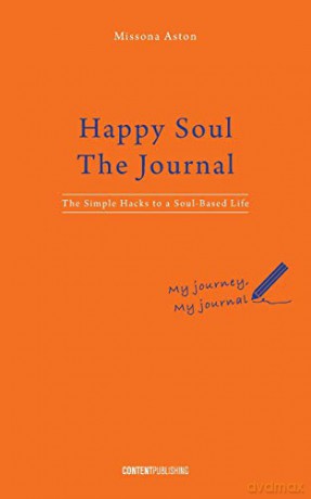 Happy Soul - The Journal: The Simple Hacks to a Soul-Based Life - Missona Aston [KSIĄŻKA]