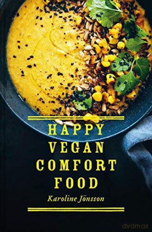 Happy Vegan Comfort Food: Simple and satisfying plant-based recipes for every day - Karoline Joensson [KSIĄŻKA]