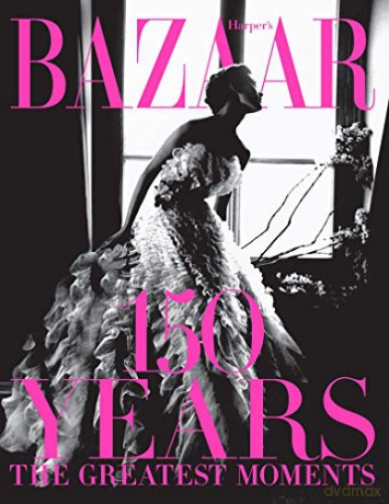 Harper's Bazaar: 150 Years: The Greatest Moments - Glenda Bailey [KSIĄŻKA]