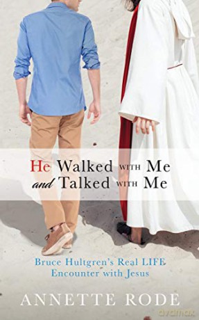 He Walked with Me and Talked with Me: Bruce Hultgren's Real LIFE Encounter with Jesus - Annette Rode [KSIĄŻKA]
