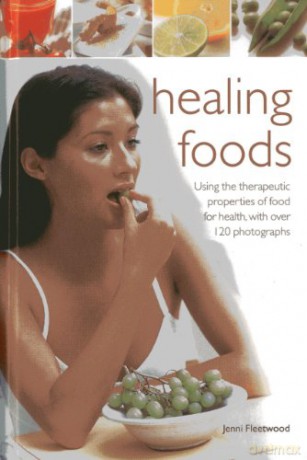 Healing Foods: Using the Therapeutic Properties of Food for Health, with Over 120 Photographs - Jenni Fleetwood [KSIĄŻKA]
