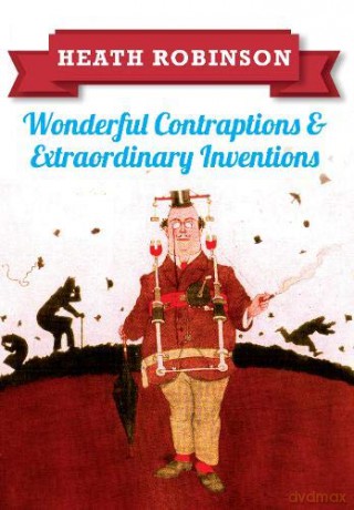 Heath Robinson: Wonderful Contraptions and Extraordinary Inventions - William Heath Robinson [KSIĄŻKA]