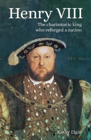 Henry VIII: The Charismatic King who Reforged a Nation - Kathy Elgin [KSIĄŻKA]