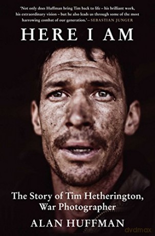Here I Am: The story of Tim Hetherington, war photographer - Alan Huffman [KSIĄŻKA]