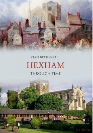 Hexham Through Time - Dr Stan Beckensall [KSIĄŻKA]