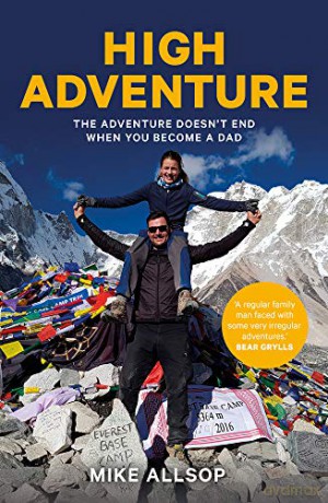 High Adventure: The adventure doesn't end when you become a dad - Mike Allsop [KSIĄŻKA]