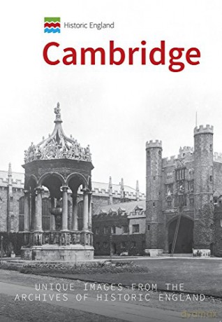 Historic England: Cambridge: Unique Images from the Archives of Historic England - Simon McNeill-Ritchie [KSIĄŻKA]