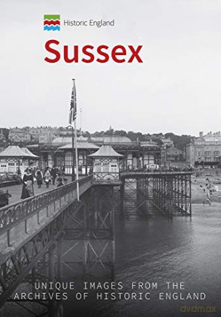 Historic England: Sussex: Unique Images from the Archives of Historic England - Kevin Newman [KSIĄŻKA]