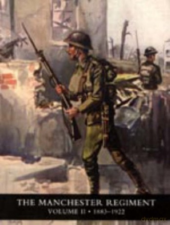 History of the Manchester Regiment (63rd and 96th Regiments): Volumes I (1758-1883) and II (1883-1922): v. I and II - H. C. Colonel Wylly [KSIĄŻKA]