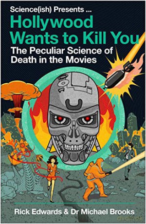 Hollywood Wants to Kill You: The Peculiar Science of Death in the Movies - Rick Edwards [KSIĄŻKA]