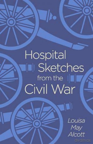 Hospital Sketches from the Civil War (Arcturus Classics) - Louisa May Alcott [KSIĄŻKA]
