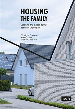 Housing the Family: Locating the Single-Family Home in Germany - Christiane Cantauw [KSIĄŻKA]
