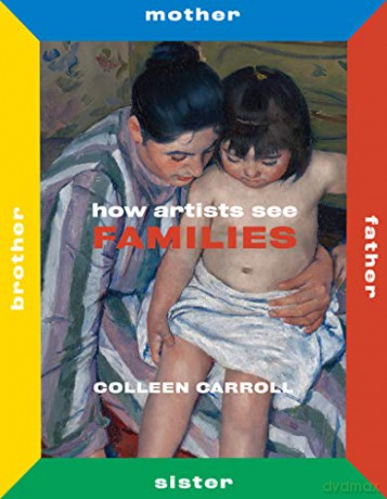 How Artists See Families: Mother Father Sister Brother (How Artists See new series) - Colleen Carroll [KSIĄŻKA]