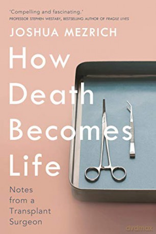 How Death Becomes Life: Notes from a Transplant Surgeon - Joshua Mezrich [KSIĄŻKA]