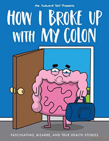 How I Broke Up with My Colon: Fascinating, Bizarre, and True Health Stories (Awkward Yeti) - Nick Seluk [KSIĄŻKA]