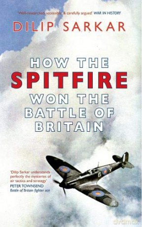 How the Spitfire Won the Battle of Britain - Dilip Sarkar [KSIĄŻKA]