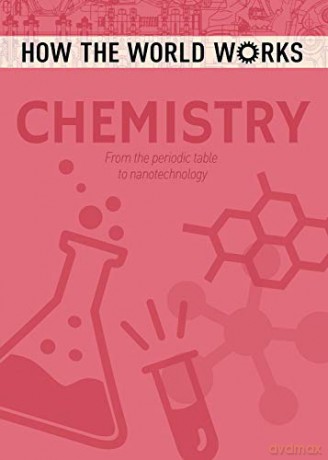 How the World Works: Chemistry: From the periodic table to nanotechnology - Anne Rooney [KSIĄŻKA]