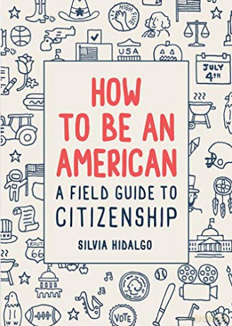How to Be an American: A Field Guide to Citizenship - Silvia Hidalgo [KSIĄŻKA]