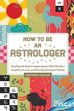 How to Be an Astrologer: Everything You Need to Interpret Anyone's Birth Chart for a Complete, Accurate, and Revealing Astrological Reading - Constance Stellas [KSIĄŻKA]