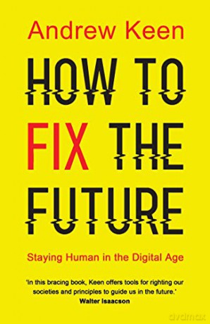 How to Fix the Future: Staying Human in the Digital Age - Andrew Keen [KSIĄŻKA]