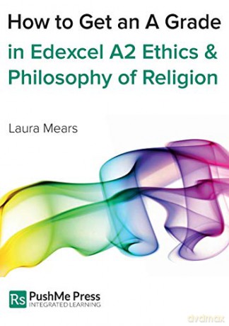 How to Get an a Grade Edexcel A2 Religious Studies Module in Ethics and Philosophy of Religion - Laura Mears [KSIĄŻKA]