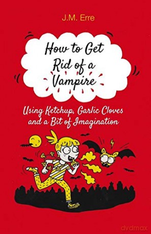How to Get Rid of a Vampire Using Ketchup, Garlic Cloves and a Bit of Imagination (Alma Junior) - J.M. Erre [KSIĄŻKA]
