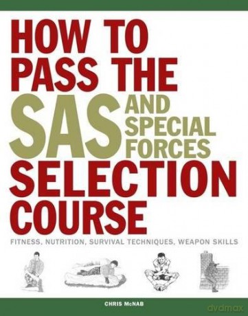 How to Pass the SAS and Special Forces Selection Course: Fitness, Nutrition, Survival Techniques, Weapons Skills - Chris McNab [KSIĄŻKA]