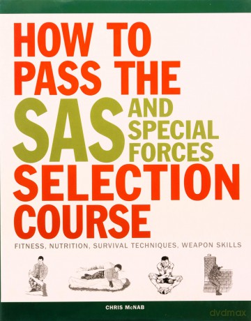 How to Pass the SAS and Special Forces Selection Course: Fitness, Nutrition, Survival Techniques, Weapons Skills - Chris McNab [KSIĄŻKA]