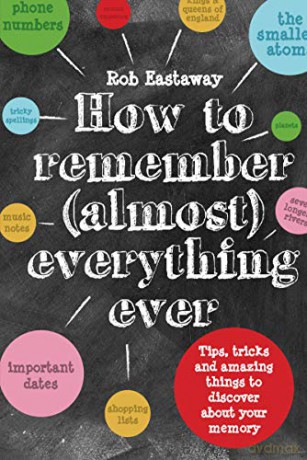 How to Remember (Almost) Everything, Ever!: Tips, Tricks and Fun to Turbo-Charge Your Memory - Rob Eastaway [KSIĄŻKA]