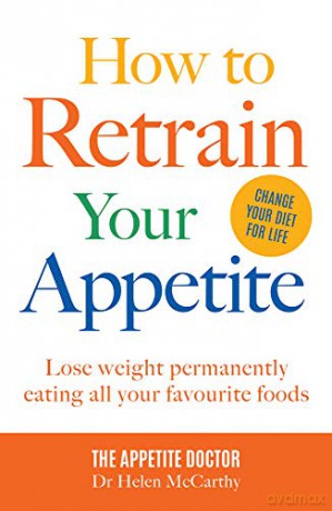 How to Retrain Your Appetite: Lose weight permanently by eating all your favourite foods: Lose Weight Permanently Eating All Your Favourite Foods - Dr. Helen McCarthy - The Appetite Doctor [KSIĄŻKA]