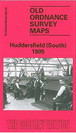 Huddersfield (South) 1905: Yorkshire Sheet 260.03 (Old O.S. Maps of Yorkshire) - G. C. Dickinson [KSIĄŻKA]