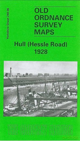 Hull (Hessle Road) 1928: Yorkshire Sheet 240.06 (Old O.S. Maps of Yorkshire) - Arthur G. Credland [KSIĄŻKA]