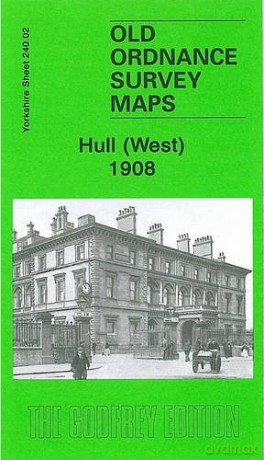 Hull (West) 1908: Yorkshire Sheet 240.02 (Old Ordnance Survey Maps of Yorkshire) - Alan Godfrey [KSIĄŻKA]