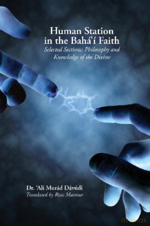 Human Station in the Baha'i Faith: Selected Sections: Philosophy and Knowledge of the Divine - 'Ali Murad Davudi [KSIĄŻKA]