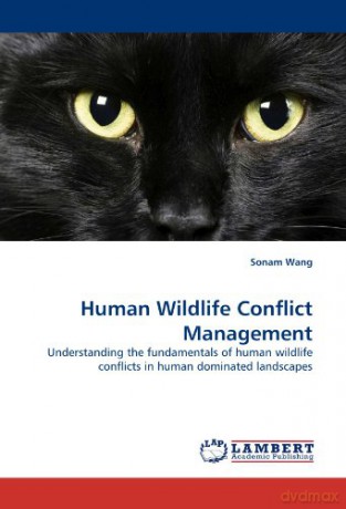 Human Wildlife Conflict Management: Understanding the fundamentals of human wildlife conflicts in human dominated landscapes - Sonam Wang [KSIĄŻKA]