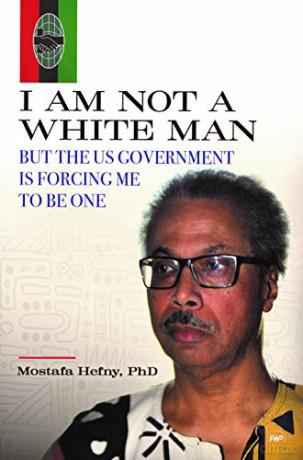 I Am Not A White Man But the US Government is Forcing Me to Be One - Mostafa Hefny [KSIĄŻKA]