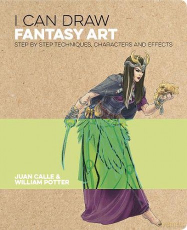 I Can Draw Fantasy Art: Step by step techniques, characters and effects - Juan Calle [KSIĄŻKA]