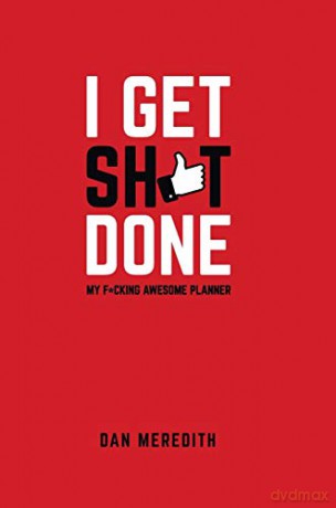 I Get Sh*t Done: My F*cking Awesome Planner - Dan Meredith [KSIĄŻKA]