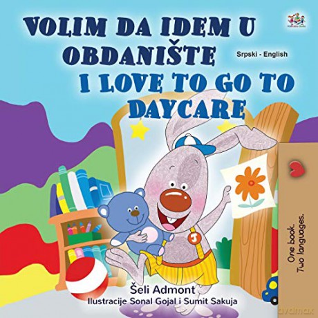 I Love to Go to Daycare (Serbian English Bilingual Children's Book - Latin Alphabet): Serbian - Latin Alphabet (Serbian English Bilingual Collection - Latin) - Shelley Admont [KSIĄŻKA]