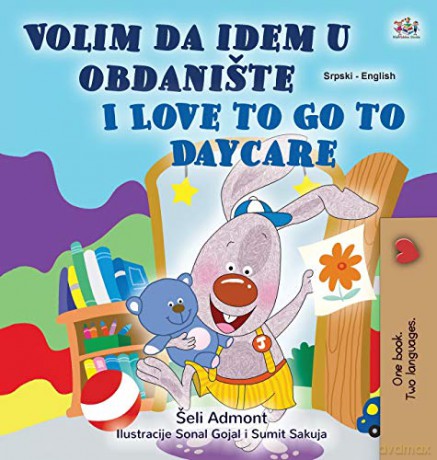 I Love to Go to Daycare (Serbian English Bilingual Children's Book - Latin Alphabet): Serbian - Latin Alphabet (Serbian English Bilingual Collection - Latin) - Shelley Admont [KSIĄŻKA]