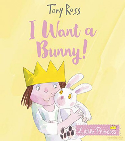 I Want a Bunny!: 24 (Little Princess) - Tony Ross [KSIĄŻKA]