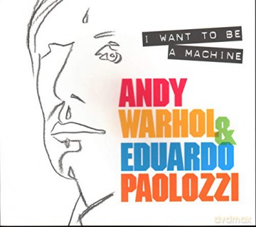 I Want to Be A Machine: Andy Warhol and Eduardo Paolozzi - Keith Hartley [KSIĄŻKA]
