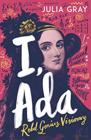 I, Ada: Ada Lovelace: Rebel. Genius. Visionary - Julia Gray [KSIĄŻKA]